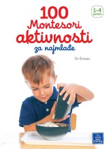 100 Montesori aktivnosti za najmlađe 1-4 godine