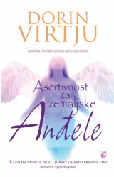 Asertivnost za zemaljske anđele - Kako da budete puni ljubavi, umesto previše fini