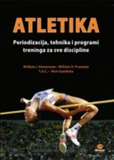 Atletika - Periodizacija, tehnika i programi treninga za sve discipline