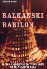 Balkanski Babilon - Raspad Jugoslavije od Titove smrti do Miloševićeva pada