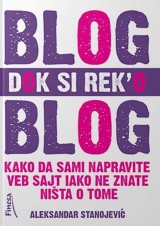 Blog dok si rek’o blog - Kako da sami napravite blog iako ništa ne znate o tome