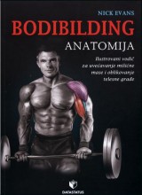 Bodibilding: anatomija - Ilustrovani vodič za uvećavanje mišične mase i oblikovanje tjelesne građe
