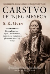 Carstvo letnjeg meseca - Kvana Parker - uspon i pad Komanča, najmoćnijeg indijanskog plemena u američkoj istoriji