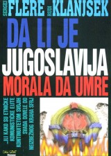 Da li je Jugoslavija morala da umre ...ili kako su etničke komunističke elite kontinuitetom svojih svađa dovele do neizbežnog kraha SFRJ