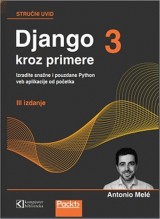 Django 3 kroz primere - Izradite snažne i pouzdane Python veb aplikacije od početka