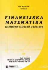 Finansijska matematika sa zbirkom riješenih zadataka za 3. razred srednje ekonomske škole i za druge srodne škole
