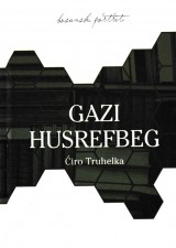 Gazi Husrefbeg - Njegov život i njegovo doba