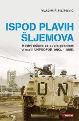 Ispod plavih šljemova : motivi država za sudjelovanjem u misiji UNPROFOR 1992 - 1995.