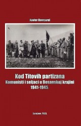 Kod Titovih partizana, komunisti i seljaci u Bosanskoj krajini 1941-1945