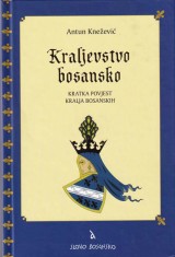 Kraljevstvo bosansko - Kratka povijest kralja bosanskih