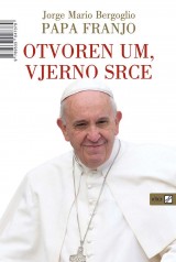 Otvoren um, vjerno srce - Papa Franjo