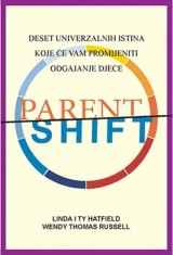 Parentshift - Deset univerzalnih istina koje će vam promijeniti odgajanje djec