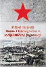 Prilozi historiji Bosne i Hercegovine u socijalističkoj Jugoslaviji - Zbornik radova