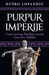 Purpur imperije - Carevi poznog Rimskog carstva s prostora Balkana