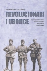 Revolucionari i ubojice -  Iz povijesti hrvatske nacionalističke emigracije u međuraću