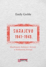 Sarajevo 1941-1945. Muslimani, kršćani i jevreji u Hitlerovoj Evropi