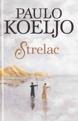 Knjiga " Strelac - ilustrovano izdanje", autora Paulo Koeljo, izdavač Laguna, 2022., tvrdi uvez