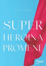 Superheroina promene - Jedinstveni vodič ka ličnim snagama i autentičnom životu