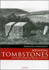 Medieval tombstones : and graveyards of Bosnia and Hum