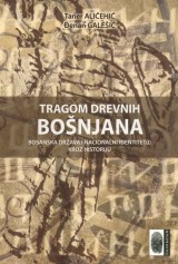 Tragom drevnih Bošnjana - Bosanska država i nacionalni identitet(i) kroz historiju