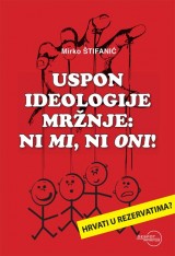 Uspon ideologije mržnje,  ni mi, ni oni! - Hrvati u rezervatima?