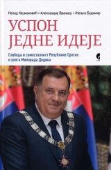 Uspon jedne ideje - Sloboda i samostalnost Republike Srpske i uloga Milorada Dodika