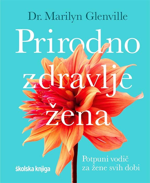 Prirodno zdravlje žena Potpuni vodič za žene svih dobi Marilyn