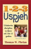 1-2-3 uspjeh - za roditelje: Učinkovita disciplina za djecu od 2 do 12 godina