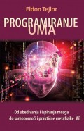 Programiranje uma - Od ubeđivanja i ispiranja mozga do samopomoći i praktične metafizike