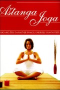 Aštanga joga - postepeni vodič do dinamičke joge