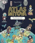 Atlas mitova - Mape čudovišta, heroja i bogova iz dvanaest mitskih svetova