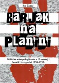 Barjak na planini - Politička antropologija rata u Hrvatskoj i Bosni i Hercegovini 1990.-1995.