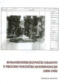 Bosanskohercegovački gradovi u procesu političke modernizacije (1850.-1950.)