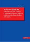 Bosnian horrors - Antiturski narativi o Bosni u britanskom javnom diskursu i njihove političke posljedice 1875-1878