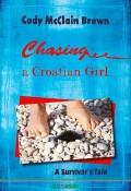 Chasing a Croatian Girl: A Survivors Tale