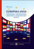 Europska unija - nastanak, strategijske nedoumice i integracijski dometi