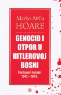 Genocid i otpor u Hitlerovoj Bosni - Partizani i četnici 1941. - 1943.