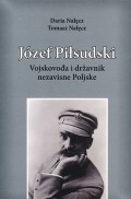Jozef Pilsudski - Vojskovođa i državnik nezavisne Poljske