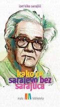 Izet Kiko Sarajlić - Kako će Sarajevo bez Sarajlića
