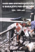 Kako smo opstali i preživjeli u Sarajevu pod opsadom 1992-1995. god