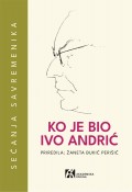 Ko je bio Ivo Andrić - Sećanja savremenika