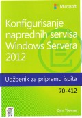Konfigurisanje naprednih servisa Windows Servera 2012 - Udžbenik za pripremu ispita 70-412