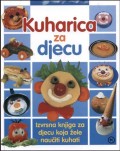 Kuharica za djecu - Izvrsna knjiga za djecu koja žele naučiti kuhati