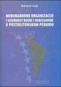 Međunarodne organizacije i sigurnost Bosne i Hercegovine u postdejtonskom periodu