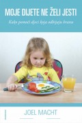 Moje dijete ne želi jesti - Kako pomoći djeci koja odbijaju hranu
