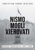 Nismo mogli vjerovati… Raspad Jugoslavije 1991 - 1999.