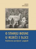 O staroj Bosni u riječi i slici - Književno-povijesni pogledi
