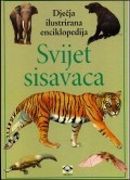 Svijet sisavaca - dječja ilustrirana enciklopedija
