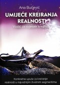 Umijeće kreiranja realnosti - Vodič za svjesne kreatore