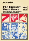 The Yugoslav Youth Press 1968-1980 -  Student movements, youth subcultures and alternative communist media